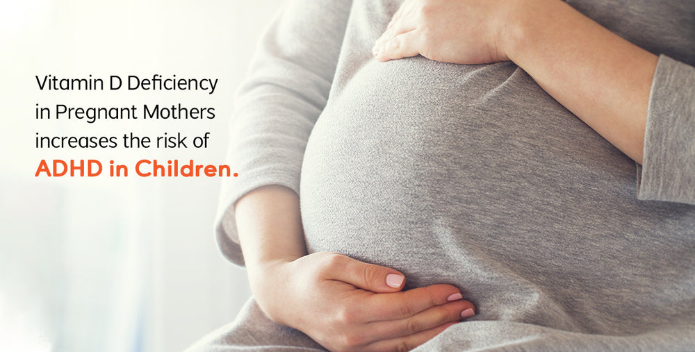 Vitamin D Deficiency in Pregnant Mothers increases the risk of ADHD in Children
